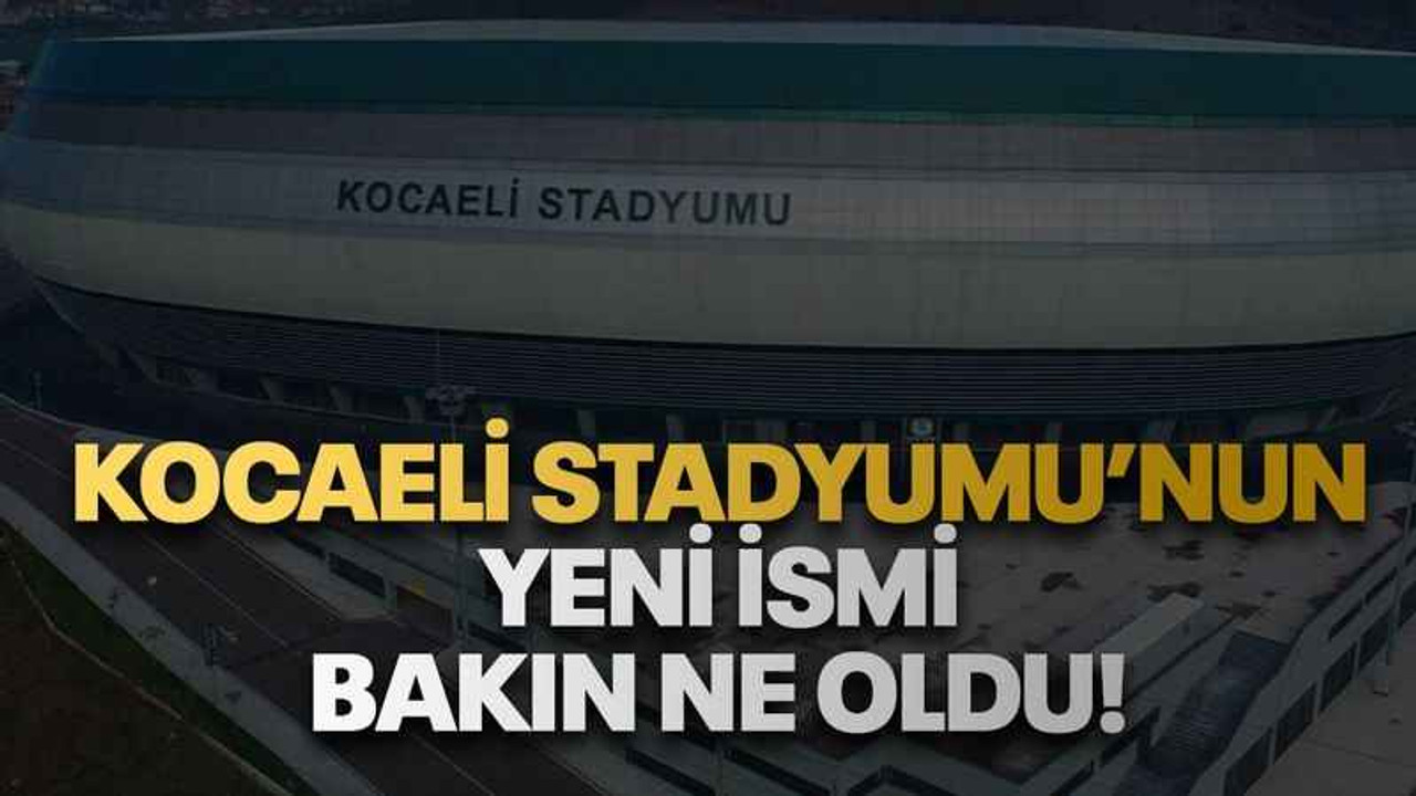 Kocaeli Stadyumu’nun yeni ismi bakın ne oldu!